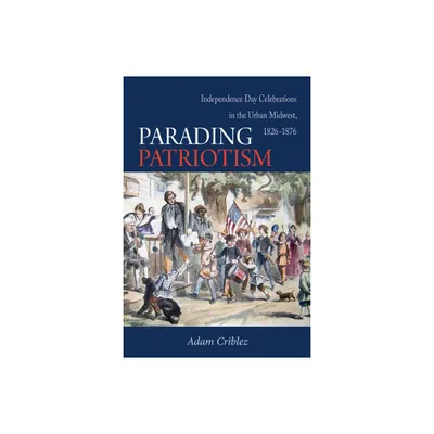 Parading Patriotism - by Adam J Criblez (Paperback)