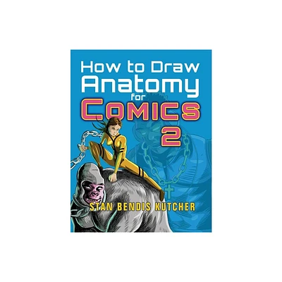 How to Draw Anatomy for Comics 2 - by Stan Bendis Kutcher (Paperback)