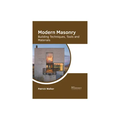 Modern Masonry: Building Techniques, Tools and Materials - by Patrick Walker (Hardcover)