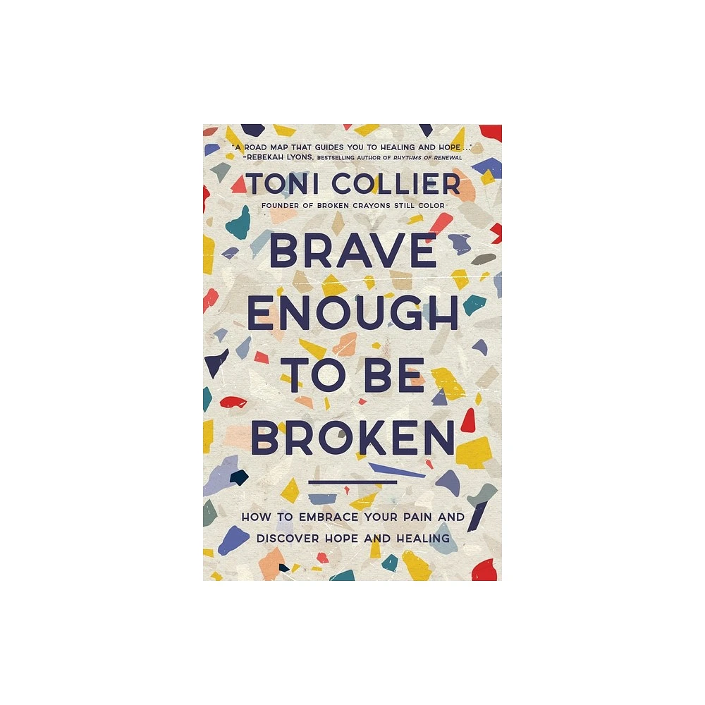 Brave Enough to Be Broken - by Toni Collier (Paperback)