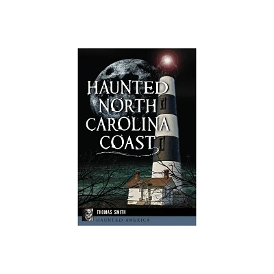 Haunted North Carolina Coast - (Haunted America) by Thomas Smith (Paperback)