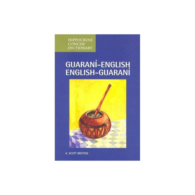 Guarani-English/English-Guarani Concise Dictionary - (Hippocrene Concise Dictionaries) by A Britton (Paperback)