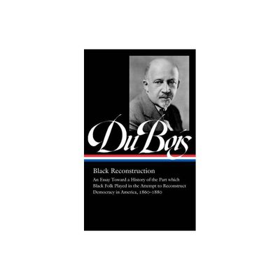 W.E.B. Du Bois: Black Reconstruction (Loa #350) - by W E B Du Bois (Hardcover)