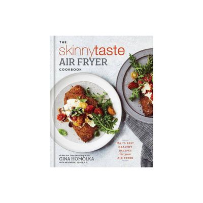 Skinnytaste Air Fryer Cookbook : The 75 Best Healthy Recipes for Your Air Fryer - (Hardcover) - by Gina Homolka & Heather K. Jones
