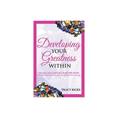 Developing Your Greatness Within - by Tracy Ricks (Paperback)