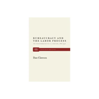 Bureaucracy and the Labor Process - by Dan Clawson (Paperback)