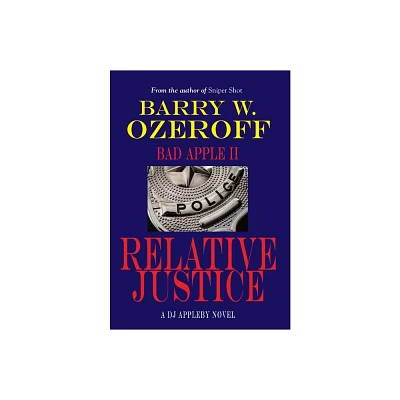 Bad Apple II-Relative Justice - by Barry W Ozeroff (Hardcover)