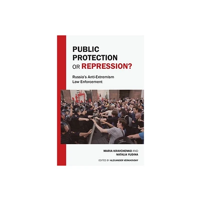 Public Protection or Repression? Russias Anti-Extremism Law Enforcement - by Maria Kravchenko & Natalia Yudina (Paperback)