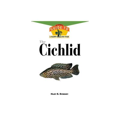 The Cichlids - (Your Happy Healthy Pet Guides) by Mary E Sweeney (Hardcover)