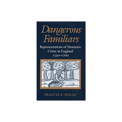 Dangerous Familiars - by Frances E Dolan (Paperback)