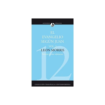 El Evangelio Segun Juan, Volumen Segundo = The Gospel According to John, Volume 2 - (Coleccin Teolgica Contempornea) by Leon Morris (Paperback)