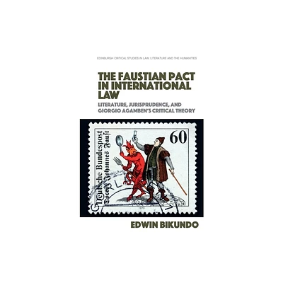 The Faustian Pact in International Law - (Edinburgh Critical Studies in Law, Literature and the Humanities) by Edwin Bikundo (Hardcover)