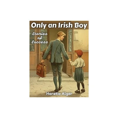 Only an Irish Boy - by Horatio Alger (Paperback)