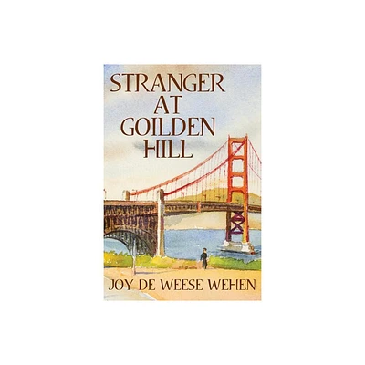 Stranger at Golden Hill - by Joy Deweese Wehen (Paperback)