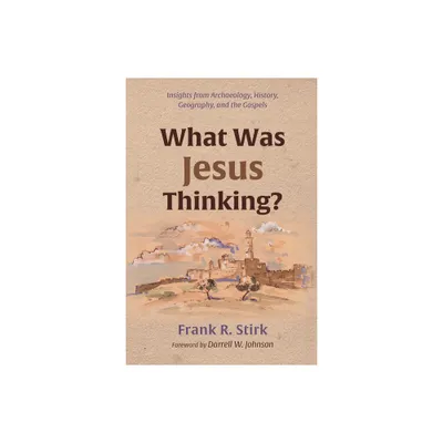 What Was Jesus Thinking? - by Frank R Stirk (Paperback)