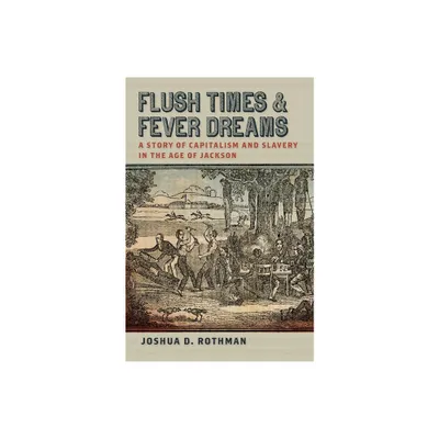 Flush Times and Fever Dreams - (Race in the Atlantic World, 1700-1900) by Joshua D Rothman (Paperback)