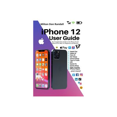 IPhone 12 User Guide - by Milton Don Randall (Paperback)