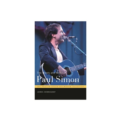 The Words and Music of Paul Simon - (Praeger Singer-Songwriter Collection) Annotated by James Bennighof (Hardcover)