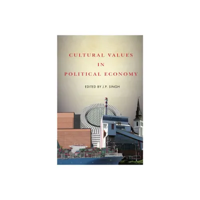 Cultural Values in Political Economy - by J P Singh (Paperback)