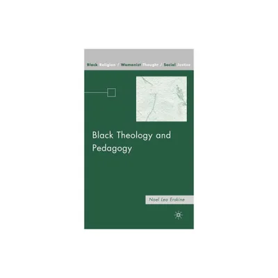 Black Theology and Pedagogy - (Black Religion/Womanist Thought/Social Justice) by N Erskine (Hardcover)