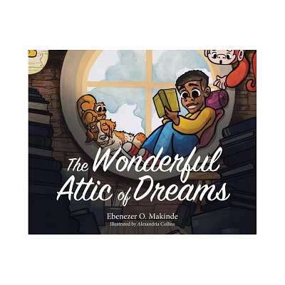 The Wonderful Attic of Dreams - by Ebenezer O Makinde (Hardcover)