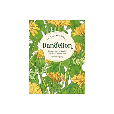 The Little Wild Library: Dandelion - by Clare Gogerty (Hardcover)