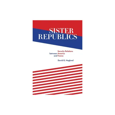 Sister Republics - by David G Haglund (Hardcover)