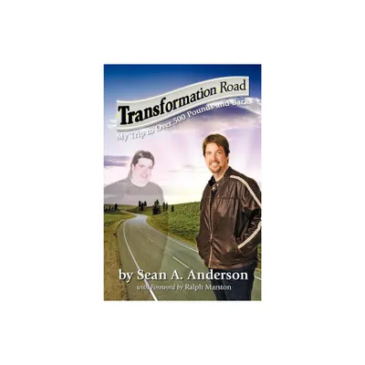 Transformation Road - My Trip to Over 500 Pounds and Back - by Sean A Anderson (Paperback)