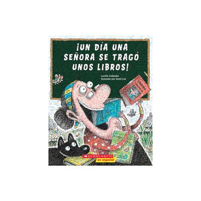 Un Da Una Seora Se Trag Unos Libros! (There Was an Old Lady Who Swallowed Some Books!) - by Lucille Colandro (Paperback)