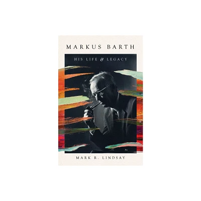 Markus Barth - by Mark R Lindsay (Hardcover)