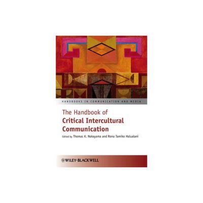 The Handbook of Critical Intercultural Communication - (Handbooks in Communication and Media) by Thomas K Nakayama & Rona Tamiko Halualani