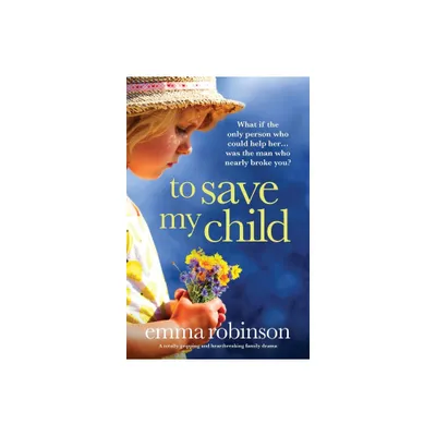 To Save My Child - by Emma Robinson (Paperback)