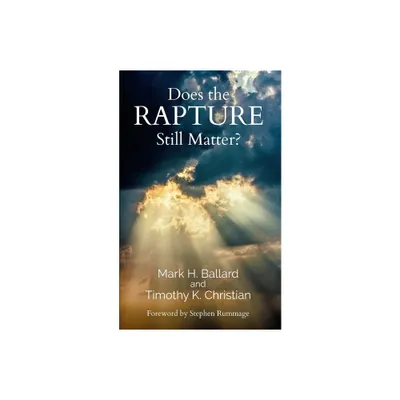 Does the Rapture Still Matter? - by Mark H Ballard & Timothy K Christian (Paperback)