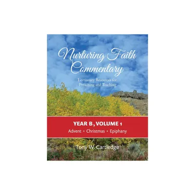 Nurturing Faith Commentary, Year B, Volume 1 - (Nurturing Faith Commentary: Lectionary Resources for Preaching and Teaching) by Tony Cartledge