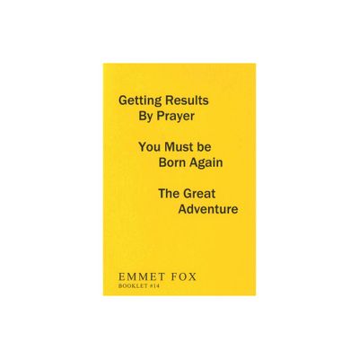 Getting Results by Prayer; You Must Be Born Again; The Great Adventure (#14) - by Emmet Fox (Paperback)