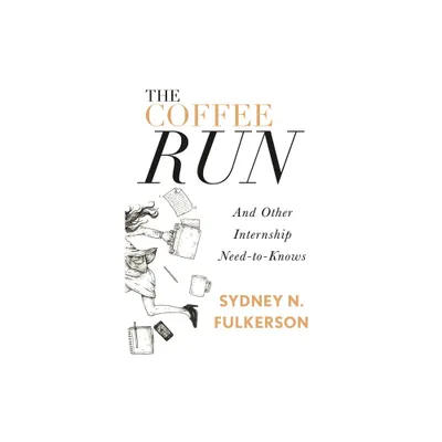 The Coffee Run: And Other Internship Need-To-Knows - by Sydney N Fulkerson (Paperback)