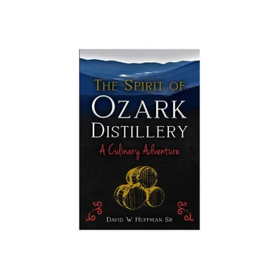 The Spirit of Ozark Distillery - by David W Huffman (Paperback)