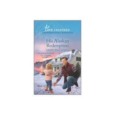 His Alaskan Redemption - (Home to Hearts Bay) by Heidi McCahan (Paperback)