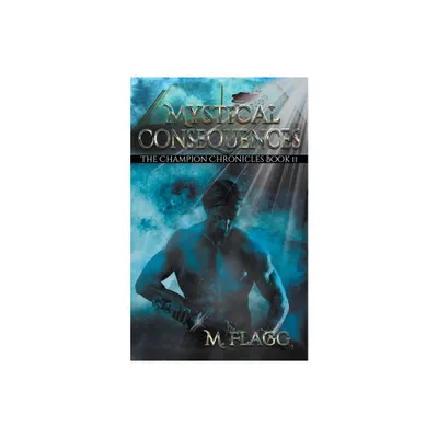 Mystical Consequences - (The Champion Chronicles Book 2) by M Flagg (Paperback)