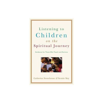 Listening to Children on the Spiritual Journey - by Catherine Stonehouse & Scottie May (Paperback)