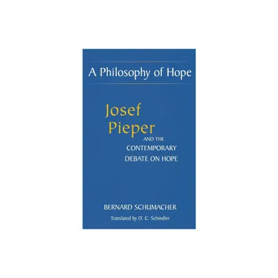 A Philosophy of Hope - (Moral Philosophy and Moral Theology) by Bernard Schumacher (Hardcover)