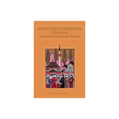 Contested Conversions to Islam - by Tijana Krstic (Paperback)