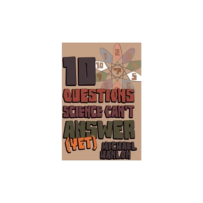 10 Questions Science Cant Answer (Yet) - (MacMillan Science) by M Hanlon (Hardcover)