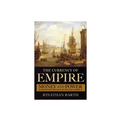 The Currency of Empire - by Jonathan Barth (Paperback)