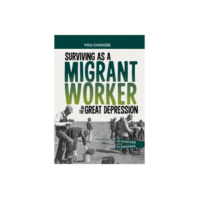 Surviving as a Migrant Worker in the Great Depression - (You Choose: Seeking History) by Matt Doeden (Hardcover)