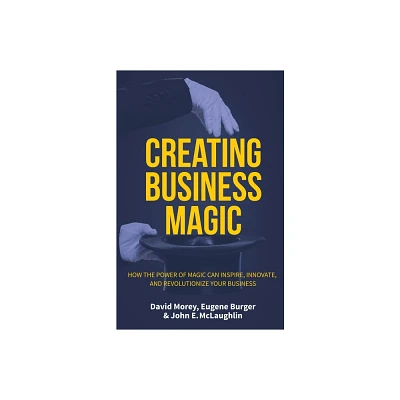 Creating Business Magic - by David Morey & John E McLaughlin & Eugene Burger (Hardcover)