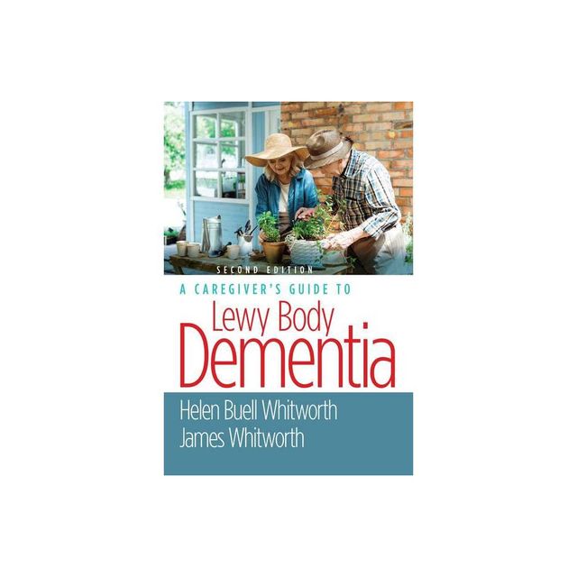 A Caregivers Guide to Lewy Body Dementia - 2nd Edition by Helen Buell Whitworth & James Whitworth (Paperback)