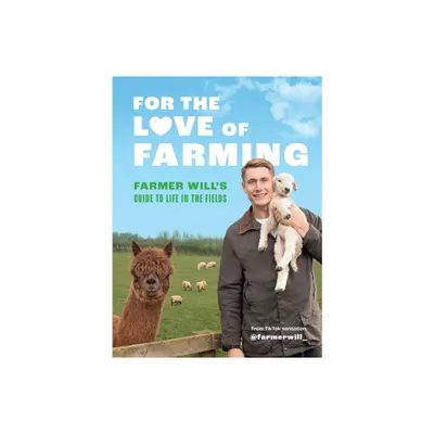 For the Love of Farming - by Farmer Will (Hardcover)