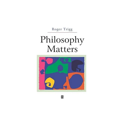 Philosophy Matters - by Roger Trigg (Paperback)