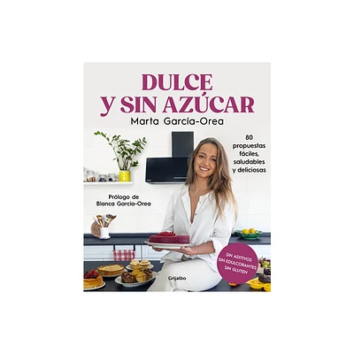 Dulce Y Sin Azcar: 80 Propuestas Fciles, Saludables Y Deliciosas / Sweet and S Ugarless. 80 Easy, Healthy, and Delicious Option S. Sugar Free,